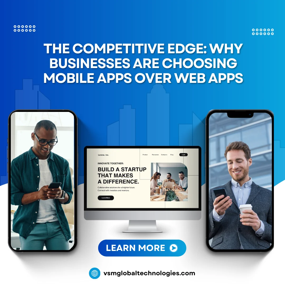 The Competitive Edge: Why Businesses Are Choosing Mobile Apps Over Web Apps